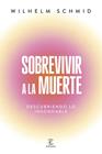 SOBREVIVIR A LA MUERTE | 9788467077469 | SCHMID, WILHELM