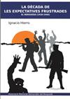 DECADA DE LES EXPECTATIVES FRUSTRADES, LA | 9788494490606 | HIERRO, IGNASI