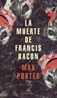 MUERTE DE FRANCIS BACON, LA | 9788439739517 | PORTER, MAX