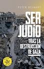SER JUDÍO DESPUÉS DE LA DESTRUCCIÓN DE GAZA. | 9791399105766 | BEINART, PETER