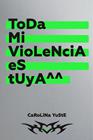 TODA MI VIOLENCIA ES TUYA | 9788418690600 | YUSTE, CAROLINA