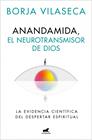 ANANDAMIDA, EL NEUROTRANSMISOR DE DIOS | 9788410467637 | VILASECA, BORJA