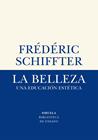BELLEZA, LA / UNA EDUCACION ESTETICA | 9788417996611 | SCHIFFTER, FRÉDÉRIC