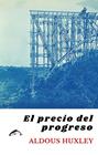 PRECIO DEL PROGRESO, EL | 9788412538632 | HUXLEY, ALDOUS