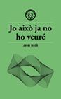 JO AIXÒ JA NO HO VEURÉ | 9791399156911 | MASÓ, JORDI