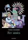 FER AMICS | 9788416804610 | UNGERER, TOMI