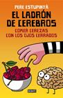 LADRÓN DE CEREBROS. COMER CEREZAS CON LOS OJOS CERRADOS | 9788499926162 | ESTUPINYA, PERE