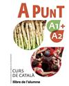 A PUNT A1+A2. CURS DE CATALÀ. LLIBRE DE L'ALUMNE | 9788491912088 | VILAGRASA GRANDIA, ALBERT