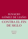 CONTRA EL FIN DE SIGLO | 9788416208401 | GÓMEZ DE LIAÑO, IGNACIO