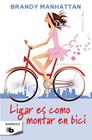 LIGAR ES COMO MONTAR EN BICI | 9788498729740 | MANHATTAN, BRANDY
