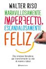 MARAVILLOSAMENTE IMPERFECTO, ESCANDALOSAMENTE FELIZ | 9788408151951 | RISO, WALTER