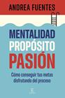 MENTALIDAD, PROPÓSITO, PASIÓN | 9788467079890 | FUENTES, ANDREA
