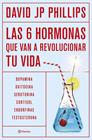 SEIS HORMONAS QUE VAN A REVOLUCIONAR TU VIDA, LAS | 9788408287308 | JP PHILLIPS, DAVID