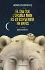 DIA QUE L’ÚRSULA MON ES VA CONVERTIR EN UN OS, EL | 9788410387348 | RODRÍGUEZ, MÓNICA