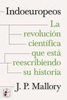 INDOEUROPEOS. LA REVOLUCIÓN CIENTÍFICA QUE ESTÁ REESCRIBIENDO SU HISTORIA | 9788412984682 | MALLORY, J. P.