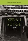 XERA I SUTGE | 9788494484889 | FERNÁNDEZ SERRANO, SÍLVIA