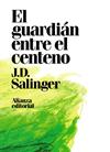 EL GUARDIÁN ENTRE EL CENTENO | 9788491049418 | SALINGER, J. D.