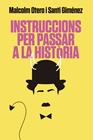 INSTRUCCIONS PER PASSAR A LA HISTÒRIA | 9788416670925 | OTERO, MALCOLM / GIMÉNEZ, SANTI