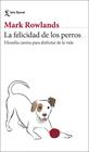 FELICIDAD DE LOS PERROS, LA | 9788432244872 | ROWLANDS, MARK