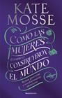 CÓMO LAS MUJERES (TAMBIÉN) CONSTRUYERON EL MUNDO | 9788419449412 | MOSSE, KATE