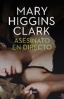 ASESINATO EN DIRECTO | 9788401343445 | HIGGINS CLARK, MARY