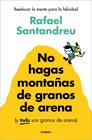 NO HAGAS MONTAÑAS DE GRANOS DE ARENA (Y TODO SON GRANOS DE ARENA) | 9788425367250 | SANTANDREU, RAFAEL