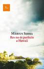 RES NO ÉS PERFECTE A HAWAII | 9788475886046 | SERRA, MARIUS