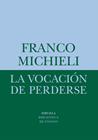 VOCACIÓN DE PERDERSE, LA | 9788418708541 | MICHIELI, FRANCO