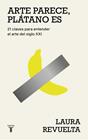 ARTE PARECE, PLÁTANO ES | 9788430627363 | REVUELTA, LAURA