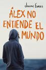 ÁLEX NO ENTIENDE EL MUNDO | 9788490430880 | FUNES,JAUME