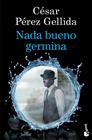 NADA BUENO GERMINA | 9788423369973 | PÉREZ GELLIDA, CÉSAR