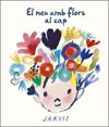 EL NEN AMB FLORS AL CAP | 9788410406117 | JARVIS