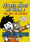 PEORES AÑOS DE MI VIDA UNA VIDA DE PERROS | 9788424659585 | PATTERSON, JAMES/TEBBETTS, CHRIS