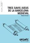 EPISODIS.368/ TRES SAVIS JUEUS DE LA BARCELONA MEDIEVAL | 9788423208685 | FORCANO,  MANUEL
