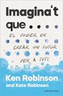 IMAGINA'T QUE... | 9788417627478 | ROBINSON, SIR KEN/ROBINSON, KATE