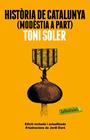 HISTÒRIA DE CATALUNYA (MODÈSTIA A PART) | 9788499309163 | SOLER, TONI