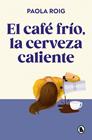 CAFÉ FRÍO, LA CERVEZA CALIENTE, EL | 9788402430267 | ROIG, PAOLA