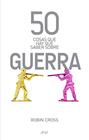 50 COSAS QUE HAY QUE SABER SOBRE GUERRA | 9788434404878 | CROSS, ROBIN