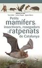 PETITS MAMÍFERS: INSECTÍVORS, ROSEGADORS I RATPENATS DE CATALUNYA | 9788490348956 | LLOBET FRANÇOIS , TONI/FLAQUER XX, CARLES/TORRE XX, IGNASI