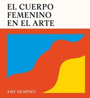 CUERPO FEMENINO EN EL ARTE, EL | 9788419043788 | DEMPSEY, AMY