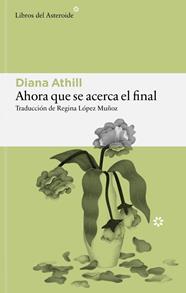 AHORA QUE SE ACERCA EL FINAL | 9791388056208 | ATHILL, DIANA