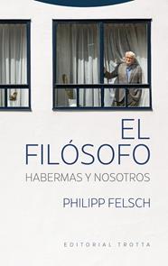 FILÓSOFO, EL/  HABERMAS Y NOSOTROS | 9788413643106 | FELSCH, PHILIPP