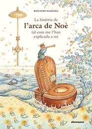HISTÒRIA DE L’ARCA DE NOÈ TAL COM ME L’HAN EXPLICADA A MI, LA | 9788417555412 | KASHIMA, KOICHIRO