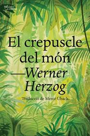 CREPUSCLE DEL MÓN, EL | 9788412438284 | HERZOG, WERNER
