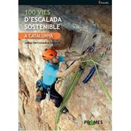 100 VIES D'ESCALADA SOSTENIBLE A CATALUNYA | 9788483215739 | SANTASUSANA SEGARRA, JOSEP