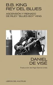 B. B. KING: REY DEL BLUES | 9788418404368 | DE VISÉ, DANIEL