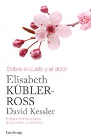 SOBRE EL DUELO Y EL DOLOR | 9788415864905 | KÜBLER-ROSS, ELISABETH/KESSLER, DAVID