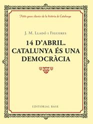14 D'ABRIL. CATALUNYA ES UNA DEMOCRACIA | 9788417183035 | LLADÓ I FIGUERES, JOSEP M.