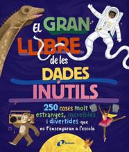 GRAN LLIBRE DE LES DADES INÚTILS. 250 COSES MOLT ESTRANYES, INCREÏBLES I DIVERTIDES, EL | 9788413494326 | BOROWIEC, BRITTNEY G./ATKINSON, VICTORIA/BULLER, LAURA/HARIDY, YARA/GOLDFIELD, ANNA/PÉREZ DÍAZ, LUCÍ