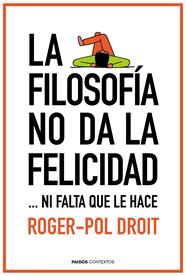 FILOSOFÍA NO DA LA FELICIDAD, LA | 9788449331862 | POL DROIT, ROGER